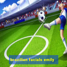 brazilian facials emily